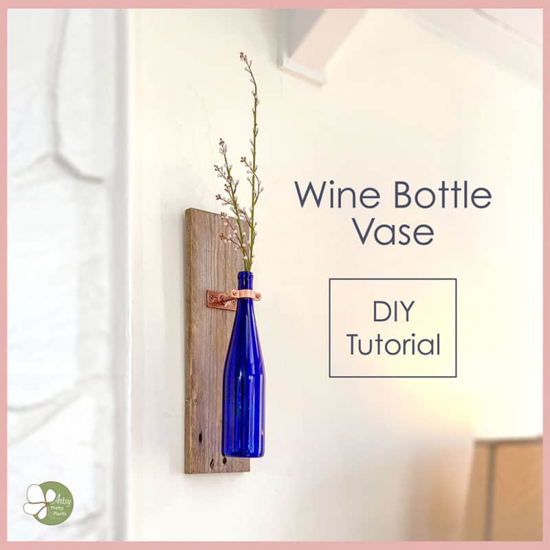 Make A Wine Bottle Wall Vase An Easy Step By Step Tutorial